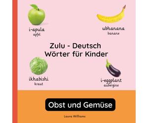 Zulu - Deutsch Wörter für Kinder - Obst und Gemüse: Zulu Lernen für Kinder und Anfänger - Zweisprachiges Bilderbuch auf Zulu mit deutschen Übersetzungen: 2 (Zweisprachige Kinderbücher (Deutsch-Zulu))