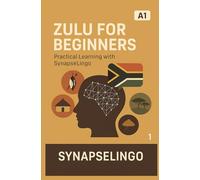 Zulu for Beginners: Practical Learning with SynapseLingo (Learn Zulu)