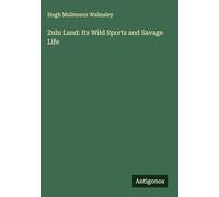 Zulu Land: Its Wild Sports and Savage Life
