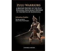 Zulu Warriors: A Military History of the Zulu Kingdom, from Shaka's Reforms to the Battle of Isandlwana