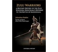 Zulu Warriors: A Military History of the Zulu Kingdom, from Shaka's Reforms to the Battle of Isandlwana