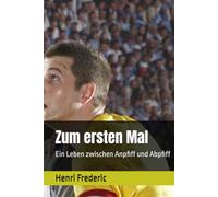 Zum ersten Mal: Ein Leben zwischen Anpfiff und Abpfiff