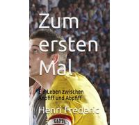 Zum ersten Mal: Ein Leben zwischen Anpfiff und Abpfiff