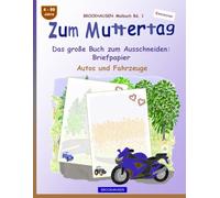 Zum Muttertag. Das große Buch zum Ausschneiden: Briefpapier: BROCKHAUSEN Bastelbuch Band 1. Autos und Fahrzeuge. 4-99 Jahre