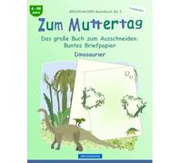 Zum Muttertag. Das große Buch zum Ausschneiden: Briefpapier: BROCKHAUSEN Bastelbuch Band 1. Dinosaurier. Entdecker. 4-99 Jahre