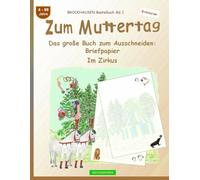 Zum Muttertag. Das große Buch zum Ausschneiden: Briefpapier: BROCKHAUSEN Bastelbuch Band 1. Im Zirkus. 4-99 Jahre