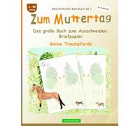 Zum Muttertag. Das große Buch zum Ausschneiden: Briefpapier: BROCKHAUSEN Bastelbuch Band 1. Meine Traumpferde. Entdecker. 4-99 Jahre