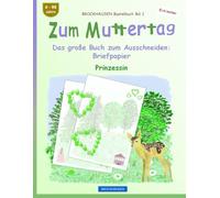 Zum Muttertag. Das große Buch zum Ausschneiden: Briefpapier: BROCKHAUSEN Bastelbuch Band 1. Prinzessin. Entdecker. 4-99 Jahre