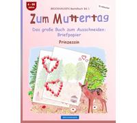 Zum Muttertag. Das große Buch zum Ausschneiden: Briefpapier: BROCKHAUSEN Bastelbuch Band 1. Prinzessin. Entdecker. 4-99 Jahre