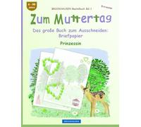 Zum Muttertag. Das große Buch zum Ausschneiden: Briefpapier: BROCKHAUSEN Bastelbuch Band 1. Prinzessin. Entdecker. 4-99 Jahre