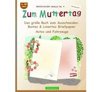 Zum Muttertag. Das große Buch zum Ausschneiden: Buntes & Liniertes Briefpapier: BROCKHAUSEN Bastelbuch Band 4. Autos und Fahrzeuge. 4-99 Jahre. Entdecker