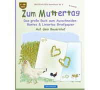 Zum Muttertag. Das große Buch zum Ausschneiden: Buntes & Liniertes Briefpapier: BROCKHAUSEN Bastelbuch Band 4. Auf dem Bauernhof. 4-99 Jahre. Entdecker