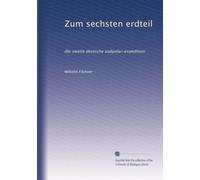 Zum sechsten erdteil: die zweite deutsche südpolar-expedition