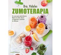Zumoterapia: Un zumo para cada dolencia.Mejora la salud, depura el organismo y aumenta las defensas (Salud y bienestar)