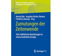 Zumutungen der Zeitenwende: Zivil-militärische Beziehungen in einem bedrohten Europa: 60 (Militär und Sozialwissenschaften/The Military and Social Research, 60)