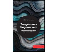 Zunge raus - Diagnose rein! Die geheime Sprache deines Körpers entschlüsseln: DOC.M.C.F Hernandez