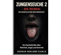 Zungenseuche 2 - Die Reinen: Die Manipulation der Menschheit: Psychothriller über Wahrheit, Angst und Manipulation (Die Zungenseuche - wenn Lügen töten)