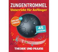 Zungentrommel Unterricht für Anfänger mit 45 Liedern: Theorie und Praxis + Online-Videos