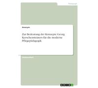 Zur Bedeutung der Konzepte Georg Kerschensteiners für die moderne Pflegepädagogik