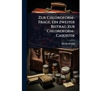 Zur Chloroform-Frage, ein zweiter Beitrag zur Chloroform-Casuistik