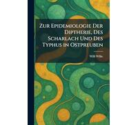 Zur Epidemiologie Der Diptherie, Des Scharlach Und Des Typhus in Ostpreuben