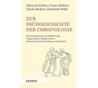 Zur Frühgeschichte der Christologie: Mit Kommentaren von Judith König, Tobias Nicklas, Markus Enders, Michael Seewald und Johannes Elberskirch