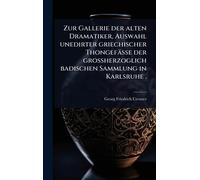 Zur Gallerie der alten Dramatiker, Auswahl unedirter griechischer Thongefässe der grossherzoglich badischen Sammlung in Karlsruhe .