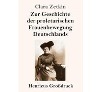 Zur Geschichte der proletarischen Frauenbewegung Deutschlands (Großdruck)