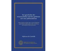 Zur geschichte der wissenschaften und der gelehrten seit zwei jahrhunderten: nebst anderen studien über wissenschaftliche gegenstände insbesondere über vererbung und selektion beim menschen
