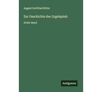 Zur Geschichte des Orgelspiels: Erster Band