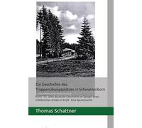 Zur Geschichte des Truppenübungsplatzes in Schwarzenborn: Rund 135 Jahre deutsche Geschichte im Spiegel eines militärischen Areals im Knüll - Eine Spurensuche