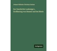 Zur Geschichte Ludewigs I., Großherzog von Hessen und bei Rhein