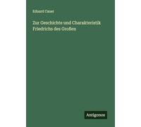 Zur Geschichte und Charakteristik Friedrichs des Großen