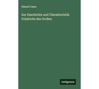 Zur Geschichte und Charakteristik Friedrichs des Großen