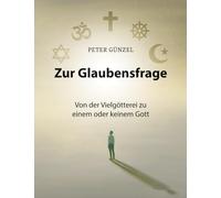 Zur Glaubensfrage - Von der Vielgötterei zu einem oder keinem Gott