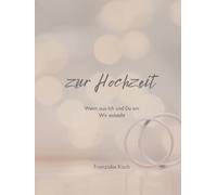 zur Hochzeit: Wenn aus Ich und Du ein Wir entsteht