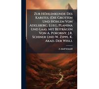 Zur Höhlenkunde Des Karstes. (Die Grotten Und Höhlen Von Adelsberg, Lueg, Planina Und Laas. Mit Beiträgen Von A. Pokorny, J.R. Schiner Und W. Zippe. K. Akad. Der Wiss.).