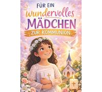 Zur Kommunion - Geschichtenbuch zur Erstkommunion Kommunion-Geschenke für Mädchen mit stärkenden Kurzgeschichten über Glaube, Mut & Liebe Kommunionsgeschenk