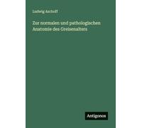 Zur normalen und pathologischen Anatomie des Greisenalters