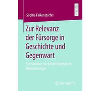 Zur Relevanz der Fürsorge in Geschichte und Gegenwart: Eine Analyse im Kontext komplexer Behinderungen