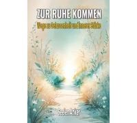 Zur Ruhe kommen - Wege zu Gelassenheit und innerer Stärke: Achtsamkeit trainieren, Stress abbauen, Gelassenheit stärken und innere Balance finden ... - Bücher für innere Ruhe und mentale Stärke)