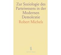 Zur Soziologie des Parteiwesens in der Modernen Demokratie: Untersuchungen Über die Oligarchischen Tendenzen des Gruppenlebens