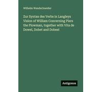 Zur Syntax des Verbs in Langleys Vision of William Concerning Piers the Plowman, together with Vita de Dowel, Dobet and Dobest
