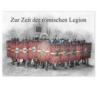 Zur Zeit der römischen Legion (Wandkalender 2026 DIN A2 quer), CALVENDO Monatskalender: Hier ist ein Besuch in der Zeit der Römer