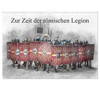 Zur Zeit der römischen Legion (Wandkalender 2026 DIN A3 quer), CALVENDO Monatskalender: Hier ist ein Besuch in der Zeit der Römer