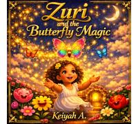 Zuri and the Butterfly Magic: A Magical Story of Hope, Wonder, and Friendship (Keiyah A. - Kids)