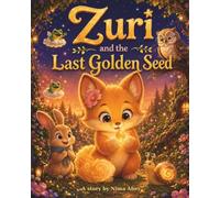 Zuri and the Last Golden Seed: A Magical Picture Book About Patience, Confidence and Finding Where You Belong (The Zuri Collection)