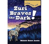 Zuri Braves the Dark!: A Cozy Animal Story for Kids about Courage and Getting Over Fear of the Dark