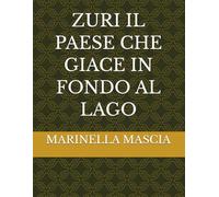 ZURI IL PAESE CHE GIACE IN FONDO AL LAGO