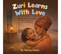 Zuri Learns with Love: A Warm African Story of Little Lessons and Learning with Love